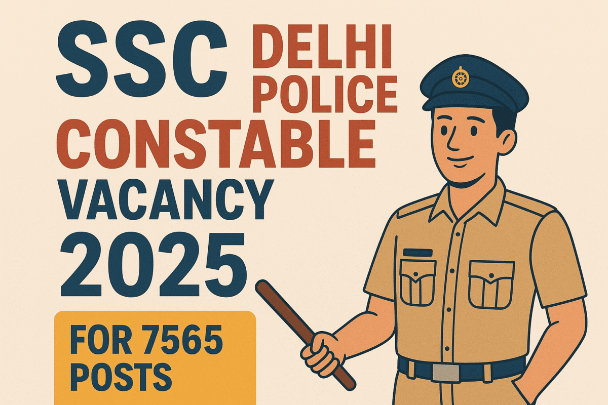 SSC Delhi Police Constable Vacancy 2025 for 7565 Posts Apply Online.