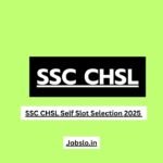SSC CHSL Self Slot Selection 2025 Apply Online for 3131 LDC, JSA & DEO Posts.