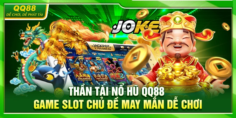 Nổ Hũ Thần Tài QQ88 – Game Slot Chủ Đề May Mắn Dễ Chơi 1 Kinh nghiệm săn hũ dễ trúng cho anh em