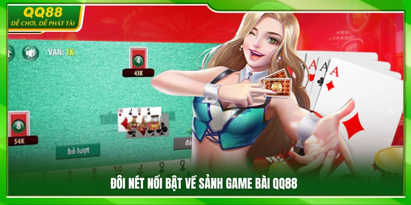 Game Bài QQ88 – Kho Bài Đổi Thưởng Cực Cuốn Chơi Là Mê 1 Những điểm đáng chú ý của sảnh game bài QQ88