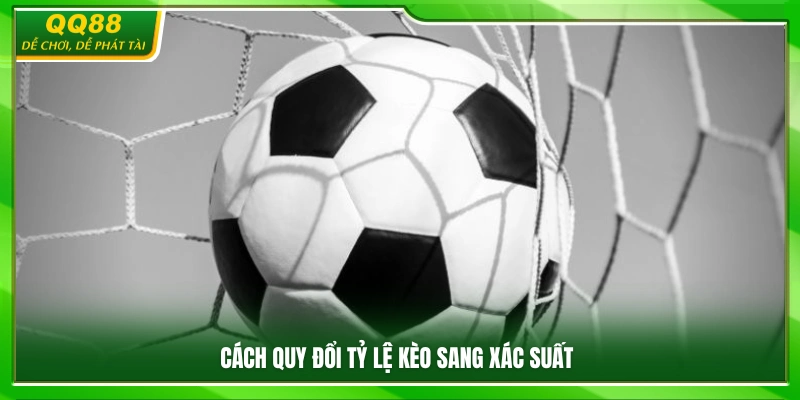 Kèo 1X2 Là Gì? Cách Chơi Và Cách Đọc Kèo Chuẩn Nhất Tại QQ88 3 Chuyển kèo thành xác suất
