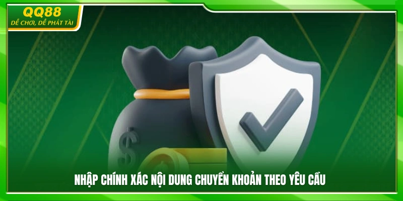 Thực hiện ghi nội dung chuyển khoản đúng theo hướng dẫn nạp tiền QQ88