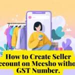 How to Create Seller Account on Meesho without GST Number.